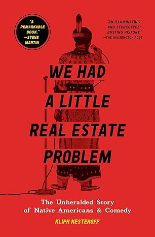 We Had a Little Real Estate Problem: The Unheralded Story of Native Americans & Comedy