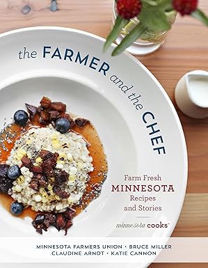 The Farmer and the Chef: Farm Fresh Minnesota Recipes & Stories