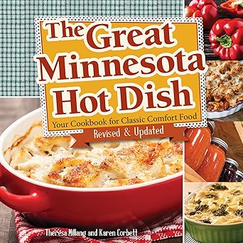 The Great Minnesota Hot Dish: Your Cookbook for Classic Comfort Food (More Than 20 New, Modernized Recipes)