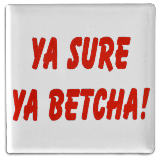 Ya, Sure Ya Betcha Magnet, 2"