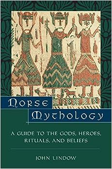 Norse Mythology: A Guide to the Gods, Heroes, Rituals, and Beliefs