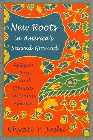 New Roots in America's Sacred Ground: Religion Race and Ethnicity in Indian America