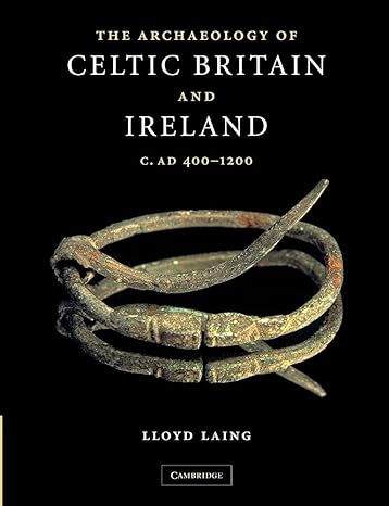 The Archeology of Celtic Britain and Ireland: c. AD 400-1200