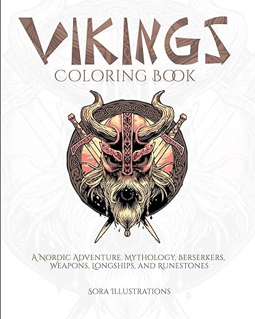 Vikings Coloring Book: A Nordic Adventure. Mythology, Bersekers, Weapons, Longships, and Runestones