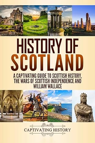 Scottish History: A Captivating Guide to the History of Scotland