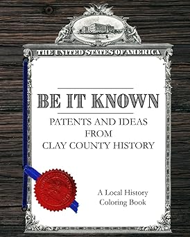 Be It Known - Patents and Ideas From Clay County History