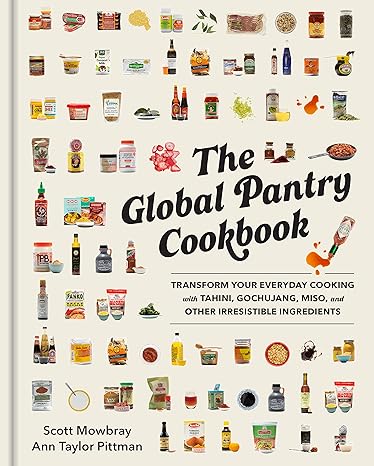 The Global Pantry Cookbook: Transform Your Everyday Cooking with Tahini, Gochujang, Miso, and Other Irresistible Ingredients