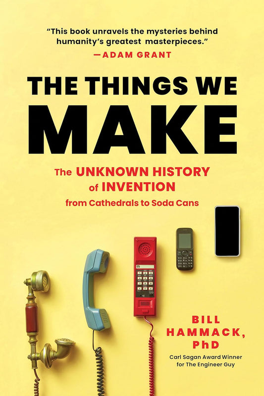 The Things We Make: The Unknown History of Invention From Cathedrals to Soda Cans