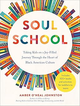 Soul School: Taking Kids on a Joy-Filled Journey Through the Heart of Black American Culture