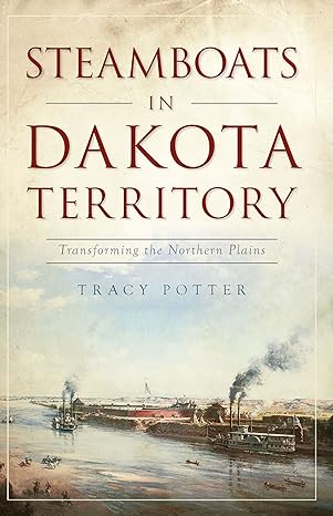 Steamboats in Dakota Territory: Transforming the Northern Plains