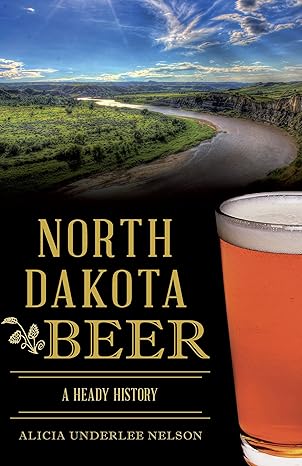 North Dakota Beer: A Heady History