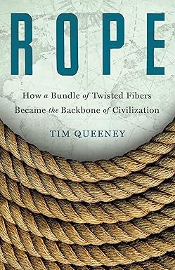 Rope: How a Bundle of Twisted Fibers Became the Backbone of Civilization