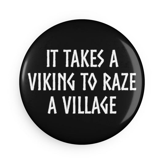 It Takes A Viking To Raze A Village Magnets
