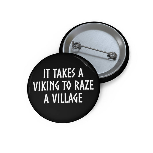 It Takes A Viking To Raze A Village Pin Back Buttons
